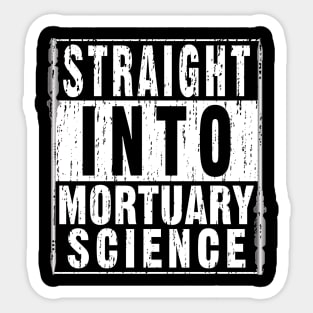 Straight Into Mortuary Science Future Mortician Sticker